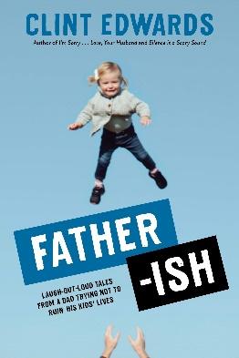 Father-ish: Laugh-Out-Loud Tales From a Dad Trying Not to Ruin His Kids'  Lives: Edwards, Clint: 9781645671466: Amazon.com: Books