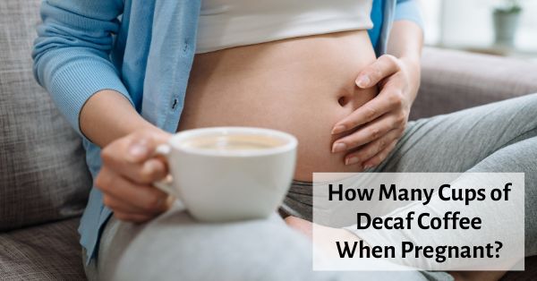 how many cups of decaf coffee when pregnant