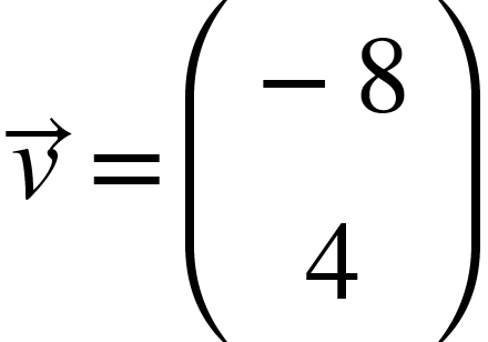 {"mathml":"<math style=\"font-family:stix;font-size:16px;\" xmlns=\"http://www.w3.org/1998/Math/MathML\"><mstyle mathsize=\"16px\"><mover accent=\"true\"><mi>v</mi><mo>→</mo></mover><mo>=</mo><mfenced><mtable><mtr><mtd><mo>-</mo><mn>8</mn></mtd></mtr><mtr><mtd><mn>4</mn></mtd></mtr></mtable></mfenced></mstyle></math>","truncated":false}