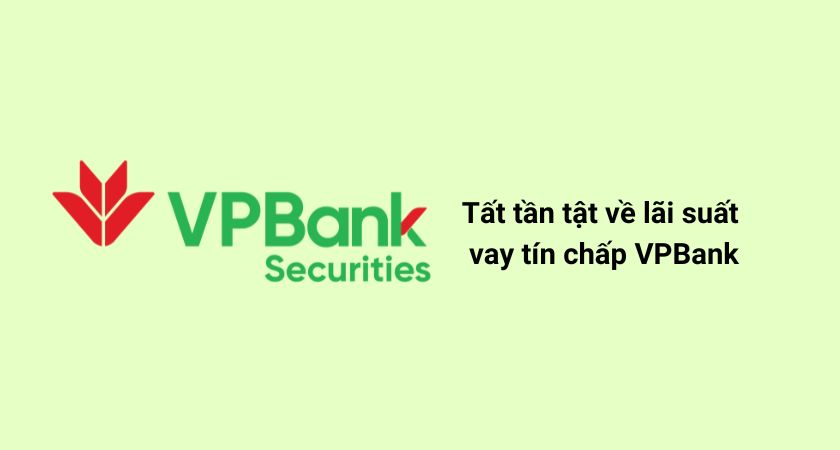 Vay tín chấp VPBank và lãi suất vay