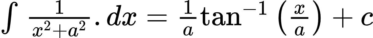 {"type":"$","id":"3-0-0-0-1-1-1-1-1-0-1-1-1-1-1-1-1-1-1-2-1-0","font":{"size":10,"family":"Arial","color":"#000000"},"code":"$\\int_{}^{}\\frac{1}{x^{2}+a^{2}}.dx=\\frac{1}{a}\\tan^{-1}\\left(\\frac{x}{a}\\right)+c$","ts":1600938873695,"cs":"1+nBdEiKJZk6hb1SJMqacA==","size":{"width":204,"height":20}}