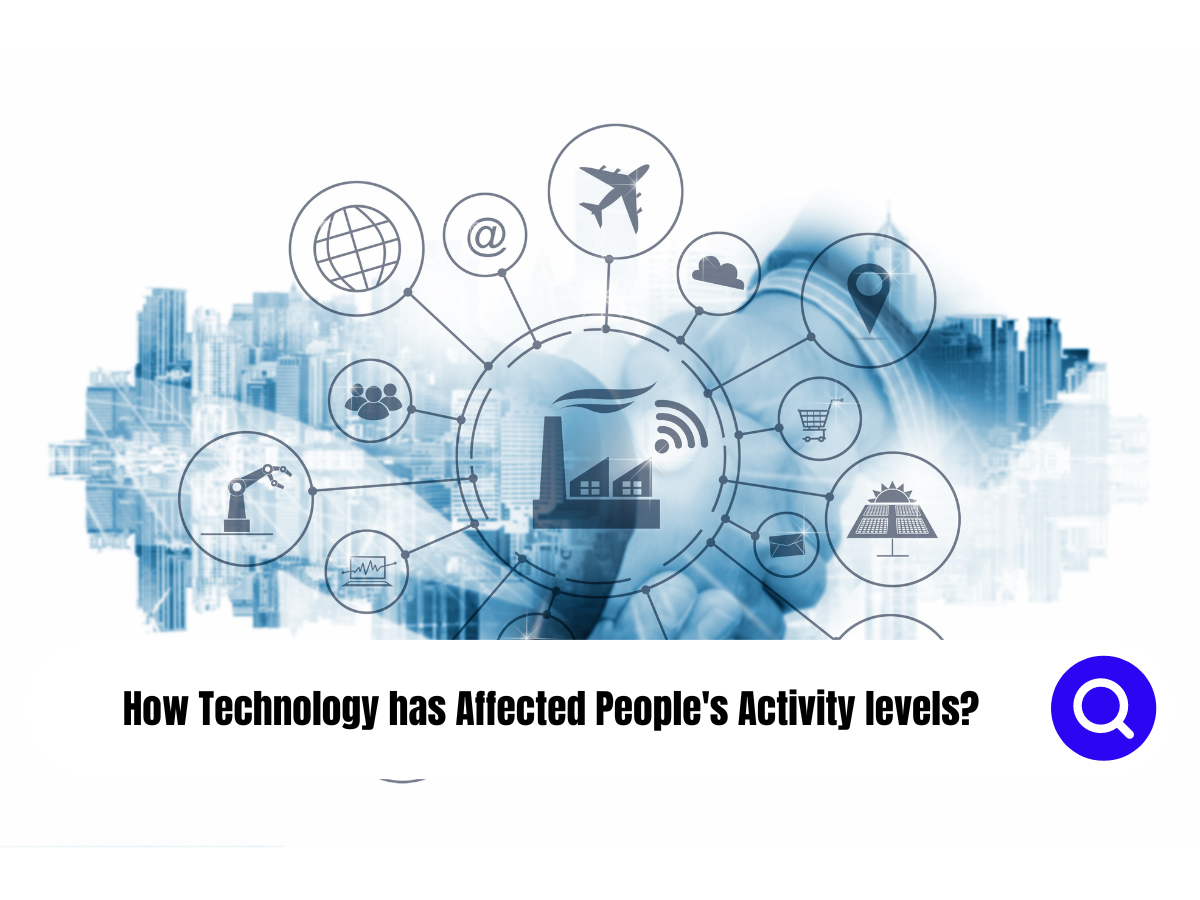 Explain how Technology has Affected People's Activity levels.