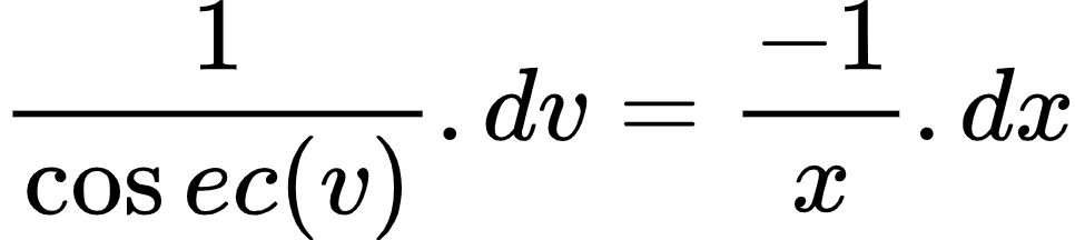 {"font":{"color":"#000000","size":10,"family":"Arial"},"id":"21-0-0-0-1-2-0-0","type":"align*","code":"\\begin{align*}\n{\\frac{1}{\\cos ec\\left(v\\right)}.dv}&={\\frac{-1}{x}.dx}\t\n\\end{align*}","ts":1604305520929,"cs":"xqOxER0+aqO/zzd/Yg+a8w==","size":{"width":160,"height":36}}