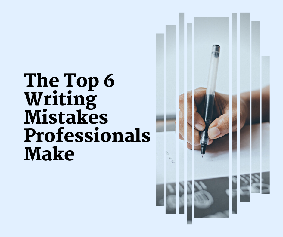The Top 6 Writing Mistakes Professionals Make