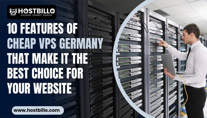 10 Features of Cheap VPS Germany That make it The Best Choice For Your Website