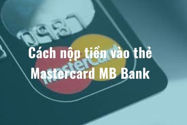 cach nop tien vao the Mastercard MB Bank