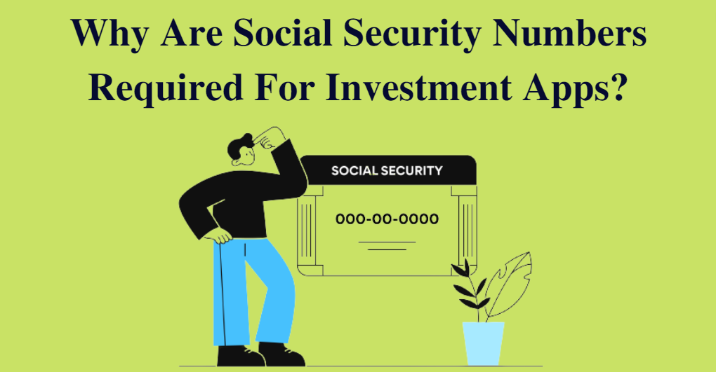Why Are Social Security Numbers Required For Investment Apps?