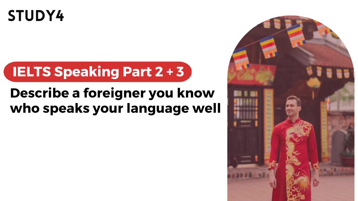 bài mẫu ielts speaking Describe a foreigner you know who speaks your language (Vietnamese) well