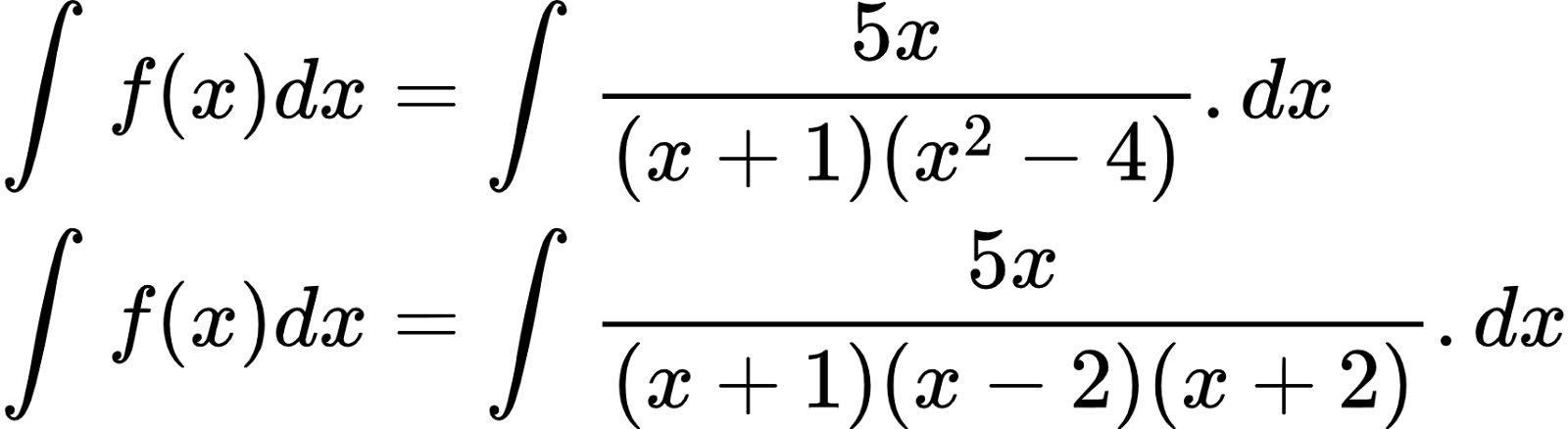 {"code":"\\begin{align*}\n{\\int_{}^{}f\\left(x\\right)dx}&={\\int_{}^{}\\frac{5x}{\\left(x+1\\right)\\left(x^{2}-4\\right)}.dx}\\\\\n{\\int_{}^{}f\\left(x\\right)dx}&={\\int_{}^{}\\frac{5x}{\\left(x+1\\right)\\left(x-2\\right)\\left(x+2\\right)}.dx}\t\n\\end{align*}","font":{"family":"Arial","color":"#000000","size":10},"id":"2-0-0-0-0-0-0-0-0-1-1-1-1-1-0-0-1-1-1-1-0","type":"align*","ts":1601202945050,"cs":"nHE0DzavsdXwuKk0ZC9SIA==","size":{"width":284,"height":77}}