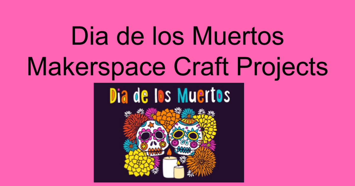 Dia de los Muertos Makerspace Craft Projects
