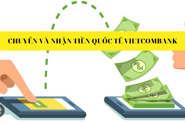 Chuyen tien quoc te tu nuoc ngoai ve Viet Nam