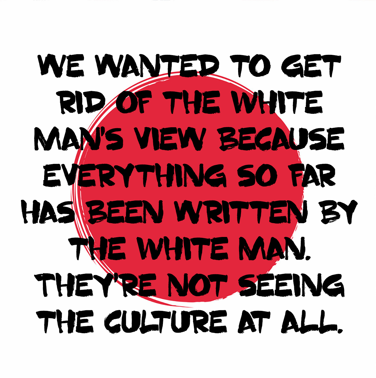 we wanted to get rid of the White man's view because everything so far has been written by the White man. They're not seeing the culture at all - DeSnoo on her Yasuke Documentary