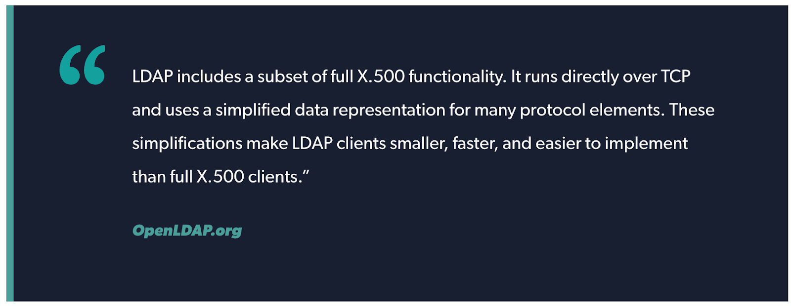 Zitat gezogen: LDAP enthält eine Teilmenge der vollständigen X.500-Funktionalität. Es läuft direkt über TCP und verwendet eine vereinfachte Datendarstellung für viele Protokollelemente. Diese Vereinfachungen machen LDAP-Clients kleiner, schneller und einfacher zu implementieren als vollständige X.500-Clients.