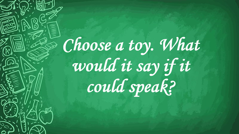 Choose a Toy. What Would It Say If It Could Speak?
