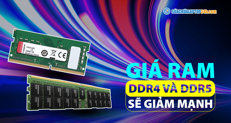 Giá RAM DDR4 và DDR5 sẽ giảm mạnh?