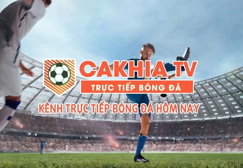 Cakhia TV phát sóng live bóng đá không quảng cáo 