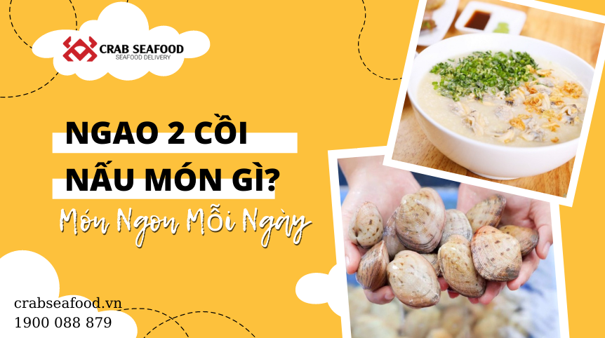 Ngao 2 cồi làm món gì ngon?