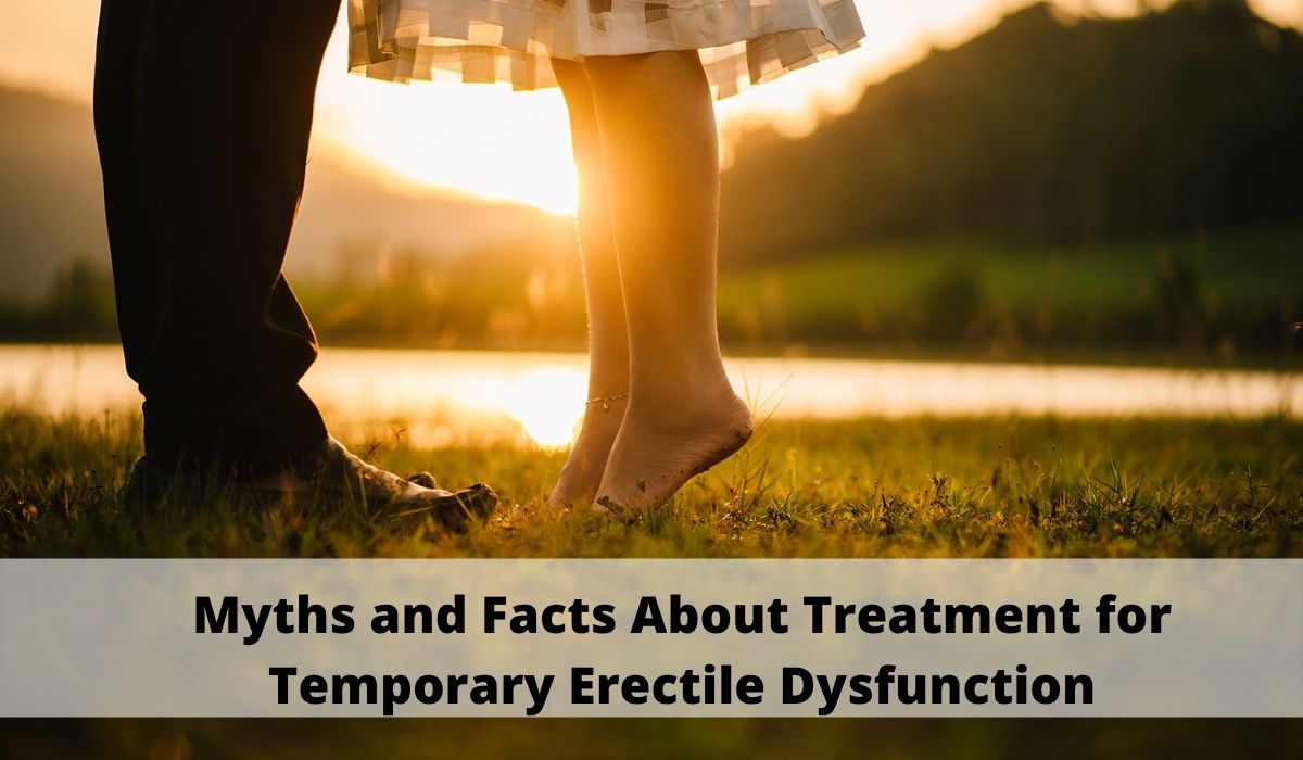 Myths and Facts About Treatment for Temporary Erectile Dysfunction