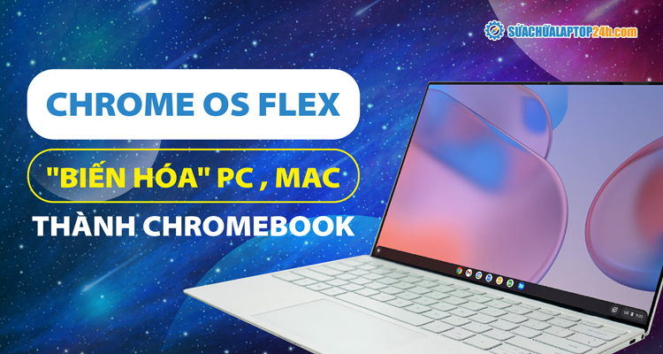 Chrome OS Flex giải pháp cho phần cứng cũ