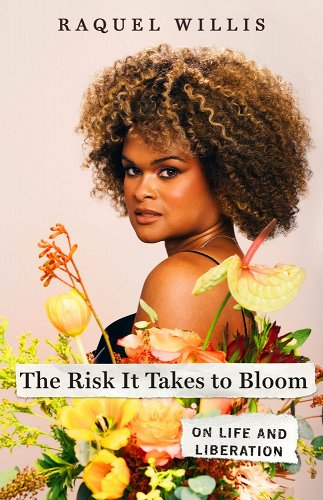 Cover of The Risk It Takes to Bloom: On Life and Liberation.