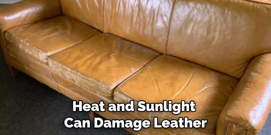 Heat and Sunlight Can Damage Leather