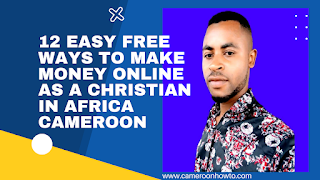 12 easy free ways  to make money online as a Christian in Africa Cameroon
