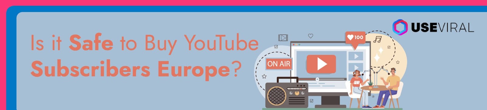 Is it Safe to Buy YouTube Subscribers Europe?