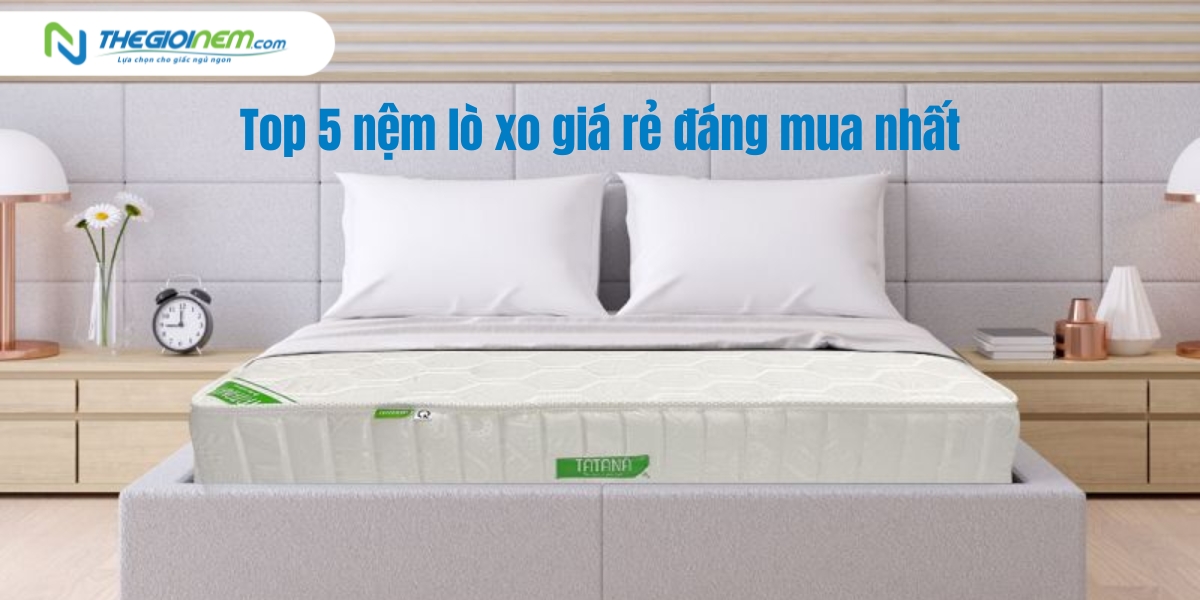 Top 5 nệm lò xo giá rẻ đáng mua nhất hiện nay