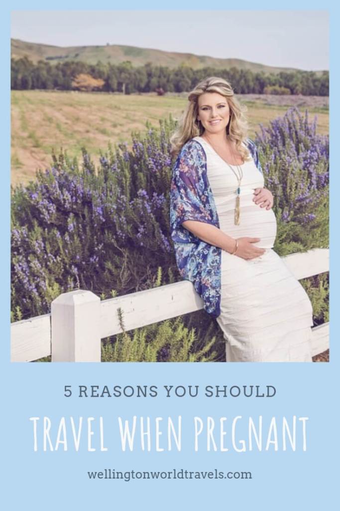 5 Reasons You Should Travel When Pregnant - Wellington World Travels | why you should travel while pregnant | traveling moms | pregnancy travel