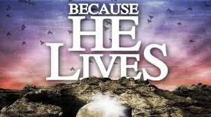 Because He lives