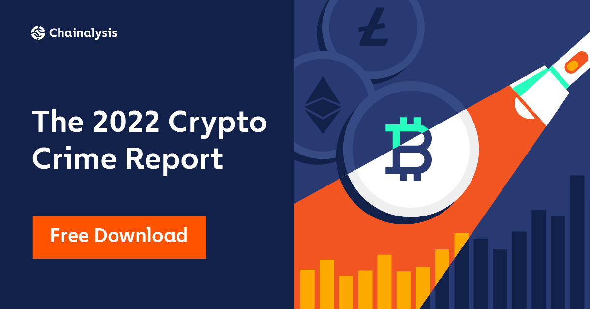 2022 Crypto Crime Report from Chainalysis - Free download is available.