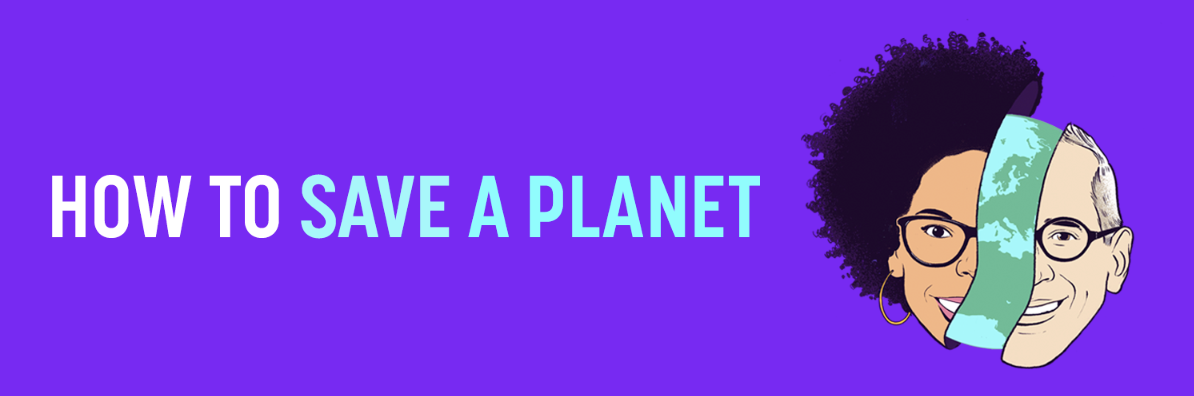 How to Save a Planet Show Banner Title of show with illustration of hosts Dr. Ayana Elizabeth Johnson and Alex Blumberg separated by a sliver of planet Earth.