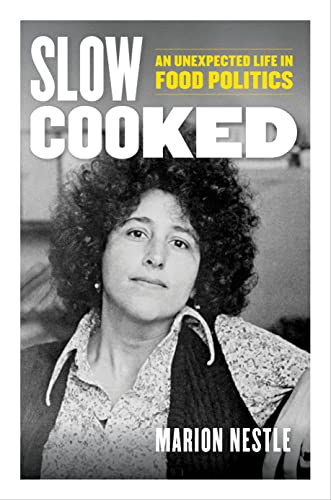 Slow Cooked: An Unexpected Life in Food Politics (California Studies in Food and Culture Book 78) by [Marion Nestle]