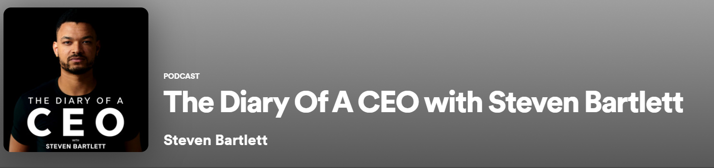Trendy conversational podcast example "The diary of a CEO with Steven Bartlett"