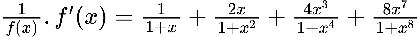 {"code":"$\\frac{1}{f\\left(x\\right)}.f^{\\prime }\\left(x\\right)=\\frac{1}{1+x}+\\frac{2x}{1+x^{2}}+\\frac{4x^{3}}{1+x^{4}}+\\frac{8x^{7}}{1+x^{8}}$","type":"$","id":"53","font":{"family":"Arial","size":12,"color":"#000000"},"ts":1598439469249,"cs":"VzZzdqWzyy+sqXBZOlYWIA==","size":{"width":352,"height":30}}
