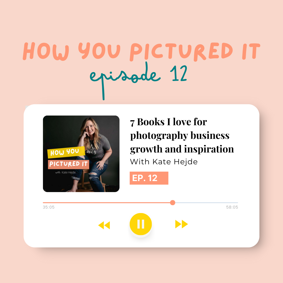 7 books I love for photography business growth and inspiration Podcast Episode 12 of How you Pictured It