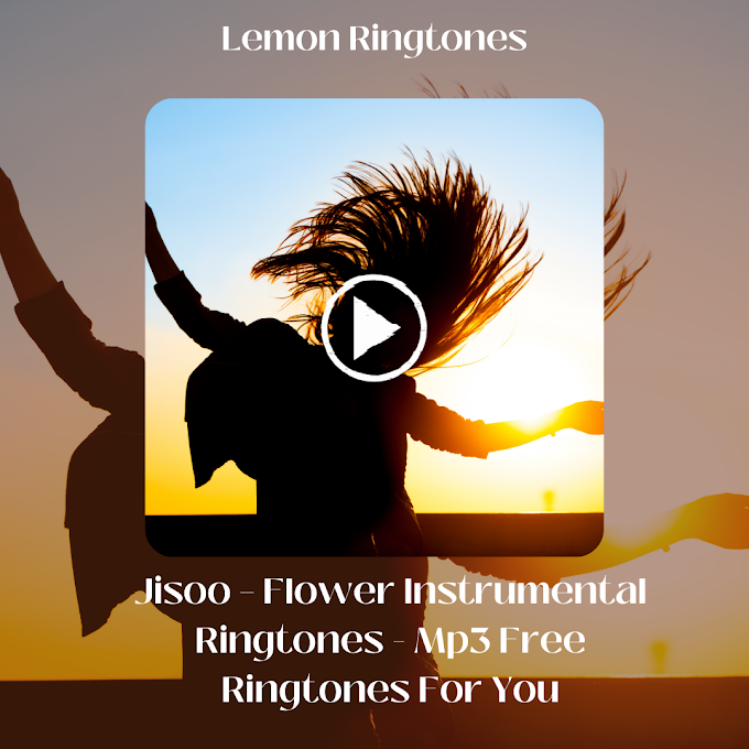 Jisoo – Flower Instrumental Ringtones - Mp3 Free Ringtones For You