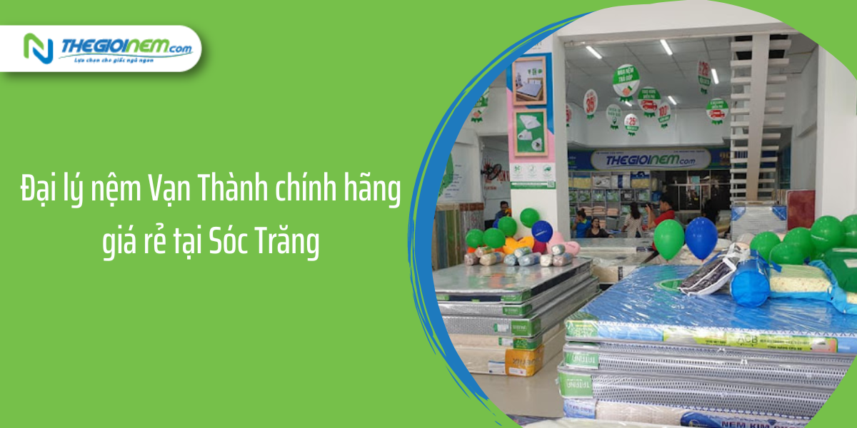 Đại lý nệm Vạn Thành chính hãng giá rẻ tại Sóc Trăng