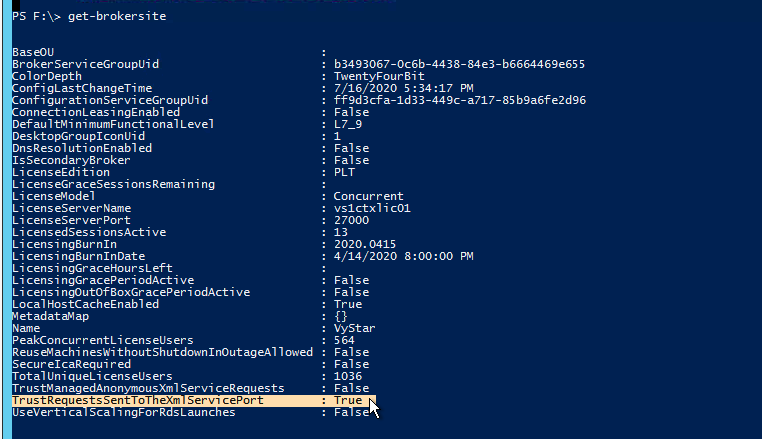 Machine generated alternative text:PS get-brokersite 8 as eOLl Sr Oker Servi ceGroupUid : b3493067-oc6b-4438-84e3-b6664469e655 01 or Depth TwentyFour8it onfigLastChangeTime : 7/16/2020 PM onfigurat ion Servi ceGroupLlid ff9d3 cfa-Id33-449c- a 717-85 b9a6fe2d96 on nectionLeasi ngEnabIed False DefaultMinimumFunctionaILeveI Desktop-Grouplconuid DnsResoIutionEnabIed False Is Secondary8roker False Li censeEdition PCT L i censeGr aceSessionsRenai ni ng L i censeNodeI . Concurrent L i censeServerName : vsIctxIicOI Li censeServerPort : 27000 Li censedSessionsActive Licensing8urnIn : 2020.0415 Licensing8urnInDate : 4/14/2020 8:00:00 PM L i censi ngGr aceHoursLeft Li censi ngGr acePer iodAct i ve False L i cens i ngOutOf80xGr acePer iodActi ve False L HostCacheEnabIed True et adat am ap Name : VyStar PeakConcurrentLi censeUsers Reus&achinesWithoutShutdownInOutageAI lowed : False SecurelcaRequired False otaILlni queLi censeusers . 1036 rustManag edAn onymousXmI Servi ceRequ ests False TrustRequestsSentTcT extr Servi ceport . True UseVert1ca Sca 1 ngForR sLaunc es . Fa se 
