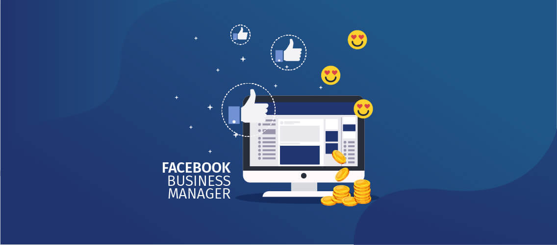  Facebook Busines Manager mang lại rất nhiều lợi ích cho doanh nghiệp
