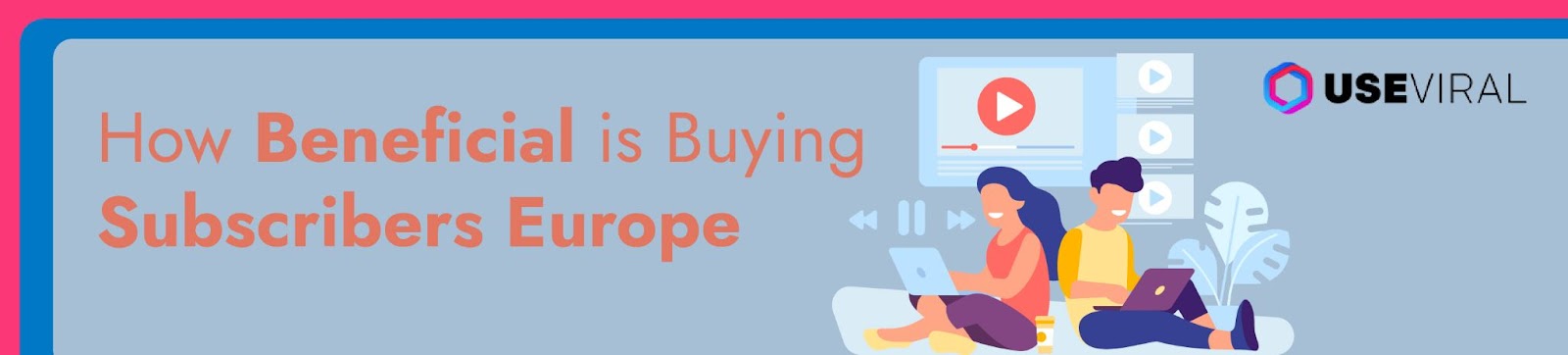 How Beneficial is Buying Subscribers Europe