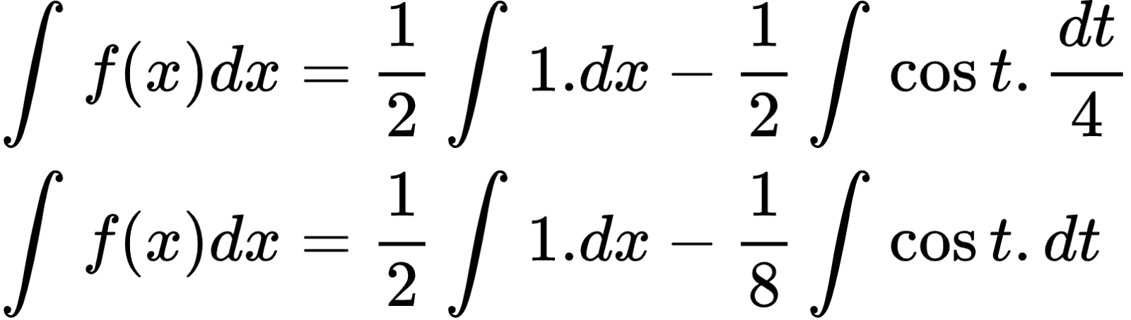 {"id":"2-1-0-0-0-0","code":"\\begin{align*}\n{\\int_{}^{}f\\left(x\\right)dx}&={\\frac{1}{2}\\int_{}^{}1.dx-\\frac{1}{2}\\int_{}^{}\\cos t.\\frac{dt}{4}}\\\\\n{\\int_{}^{}f\\left(x\\right)dx}&={\\frac{1}{2}\\int_{}^{}1.dx-\\frac{1}{8}\\int_{}^{}\\cos t.dt}\t\n\\end{align*}","type":"align*","font":{"size":10,"color":"#000000","family":"Arial"},"ts":1600416025903,"cs":"yg461c8GS/Yvqcuihw0/2g==","size":{"width":268,"height":76}}