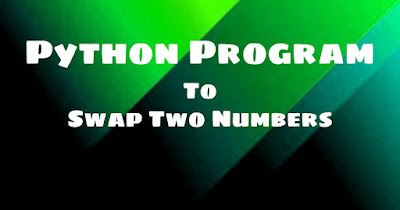 Python Program To Swap Two Numbers | Without Using Temporary Variable ...