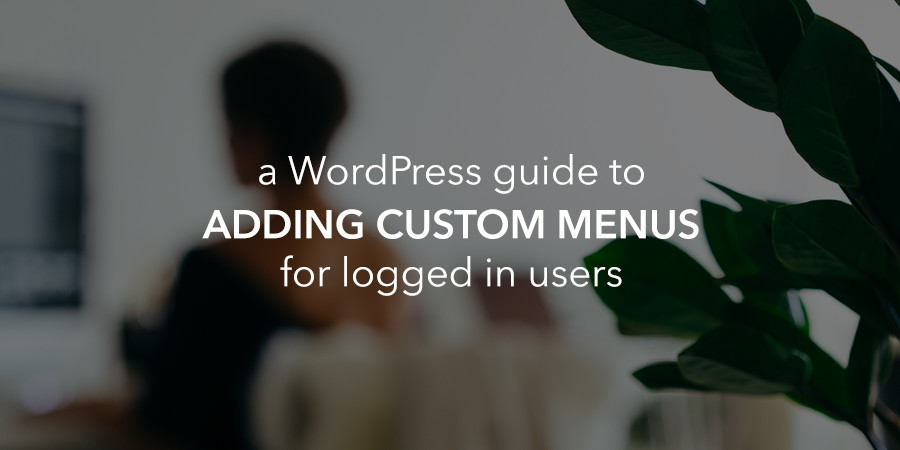 Mostrar menus diferentes para usuários do WordPress logados