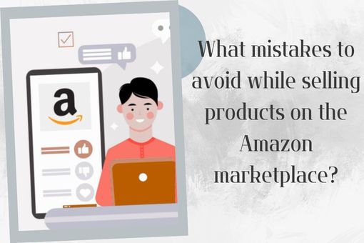 What mistakes to avoid while selling products on the Amazon marketplace?