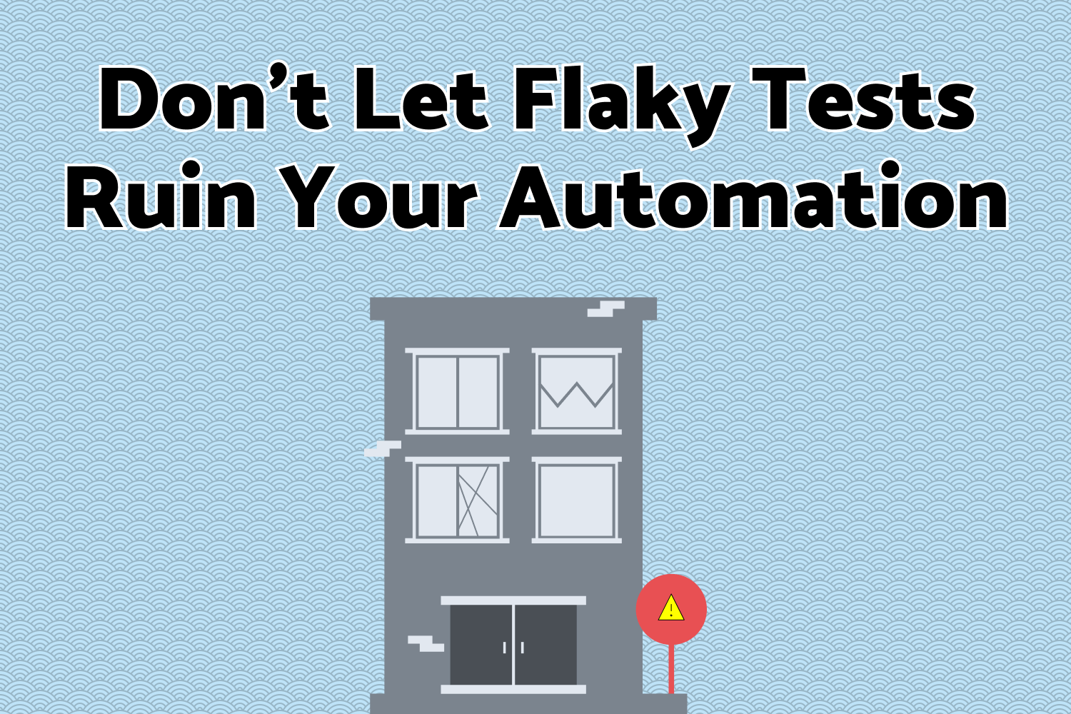 Don&#39;t Let Flaky Tests Ruin Your Automation | Dev Tester
