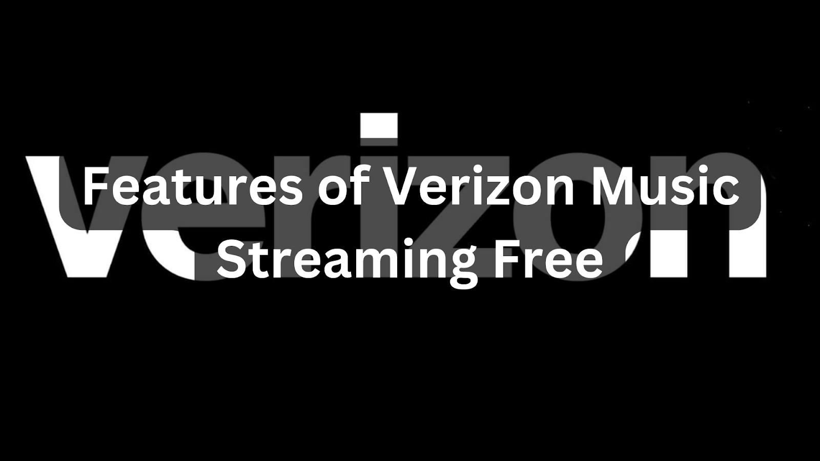 Features of Verizon Music Streaming Free