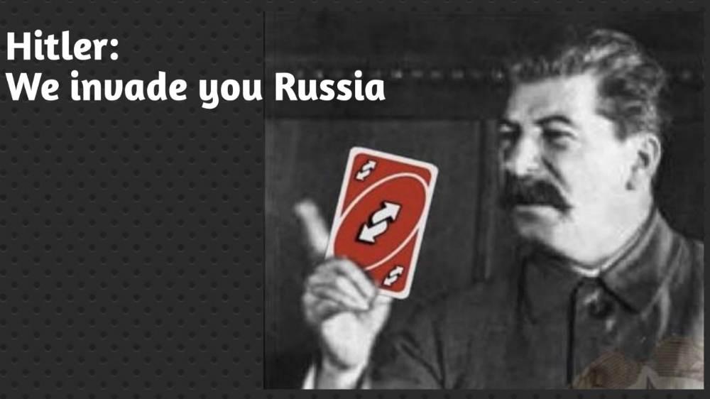 Hitler: we invade you russia