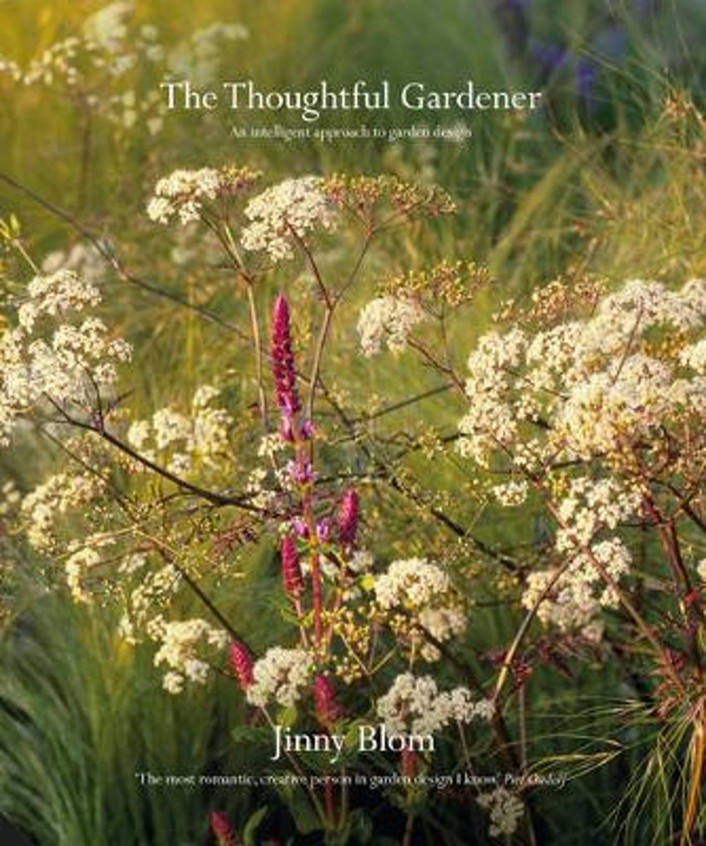 “The Thoughtful Gardener: An Intelligent Approach to Garden Design, by Jinny Blom.