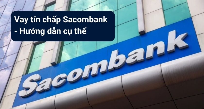 Tìm hiểu vay tín chấp Sacombank 